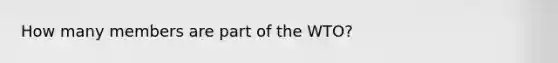 How many members are part of the WTO?