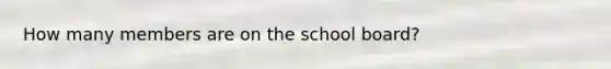How many members are on the school board?