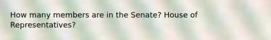 How many members are in the Senate? House of Representatives?