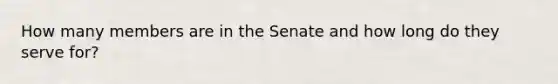 How many members are in the Senate and how long do they serve for?