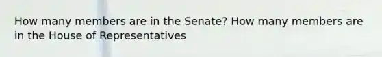 How many members are in the Senate? How many members are in the House of Representatives