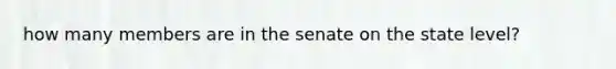 how many members are in the senate on the state level?