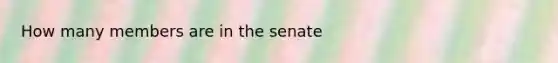 How many members are in the senate