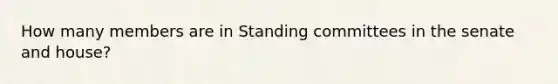 How many members are in Standing committees in the senate and house?