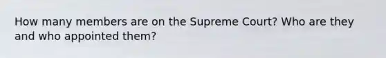 How many members are on the Supreme Court? Who are they and who appointed them?