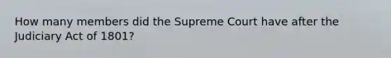 How many members did the Supreme Court have after the Judiciary Act of 1801?