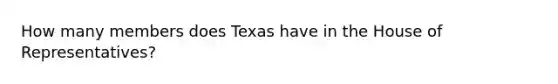 How many members does Texas have in the House of Representatives?