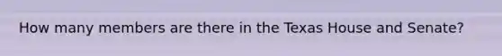 How many members are there in the Texas House and Senate?
