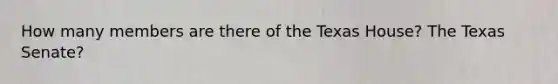 How many members are there of the Texas House? The Texas Senate?