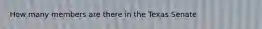 How many members are there in the Texas Senate