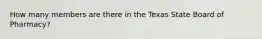 How many members are there in the Texas State Board of Pharmacy?