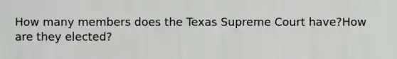 How many members does the Texas Supreme Court have?How are they elected?