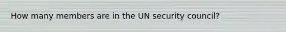 How many members are in the UN security council?