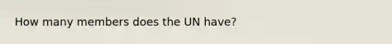 How many members does the UN have?