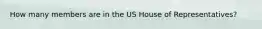 How many members are in the US House of Representatives?