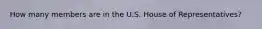 How many members are in the U.S. House of Representatives?