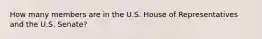 How many members are in the U.S. House of Representatives and the U.S. Senate?