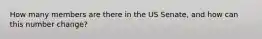 How many members are there in the US Senate, and how can this number change?