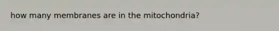 how many membranes are in the mitochondria?