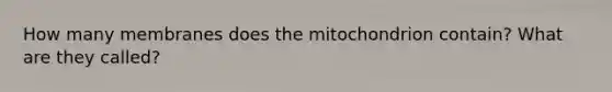 How many membranes does the mitochondrion contain? What are they called?