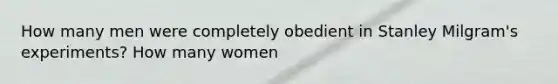 How many men were completely obedient in Stanley Milgram's experiments? How many women