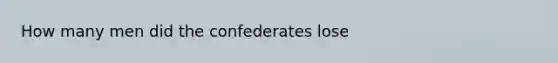 How many men did the confederates lose