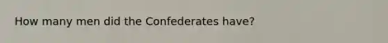 How many men did the Confederates have?