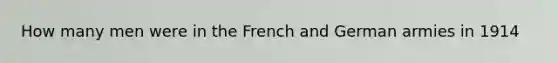 How many men were in the French and German armies in 1914