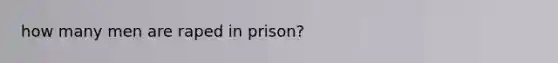 how many men are raped in prison?