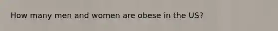 How many men and women are obese in the US?