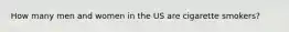 How many men and women in the US are cigarette smokers?