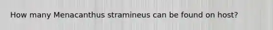 How many Menacanthus stramineus can be found on host?