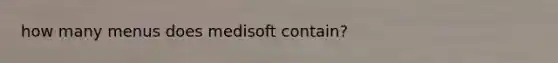 how many menus does medisoft contain?