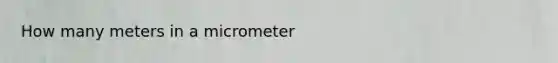 How many meters in a micrometer