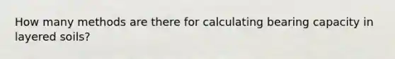 How many methods are there for calculating bearing capacity in layered soils?