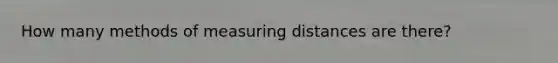 How many methods of measuring distances are there?