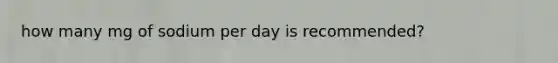 how many mg of sodium per day is recommended?