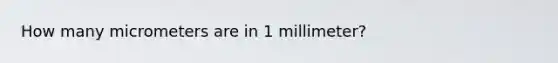 How many micrometers are in 1 millimeter?