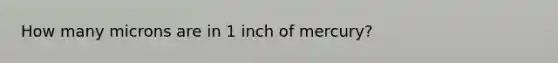 How many microns are in 1 inch of mercury?