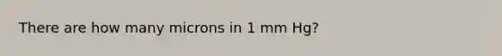 There are how many microns in 1 mm Hg?