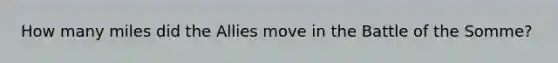How many miles did the Allies move in the Battle of the Somme?