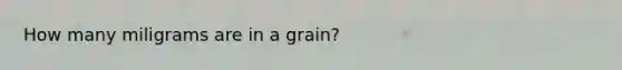 How many miligrams are in a grain?