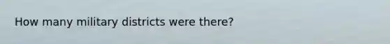 How many military districts were there?