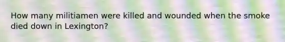 How many militiamen were killed and wounded when the smoke died down in Lexington?