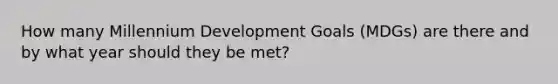 How many Millennium Development Goals (MDGs) are there and by what year should they be met?