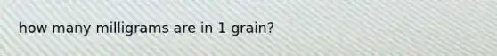 how many milligrams are in 1 grain?