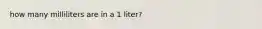 how many milliliters are in a 1 liter?