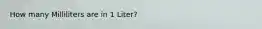 How many Milliliters are in 1 Liter?