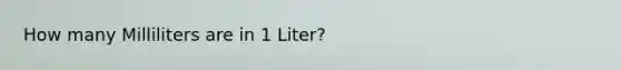 How many Milliliters are in 1 Liter?