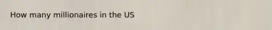 How many millionaires in the US